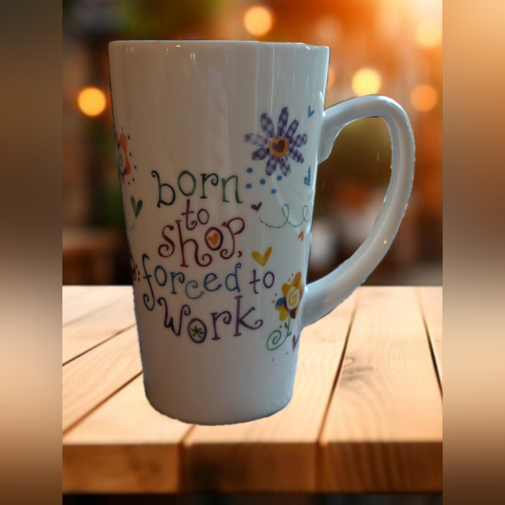 Natural life mug- " Born to shop, forced to work"